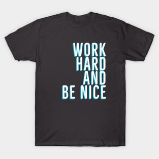 Work Hard And Be Nice T-Shirt